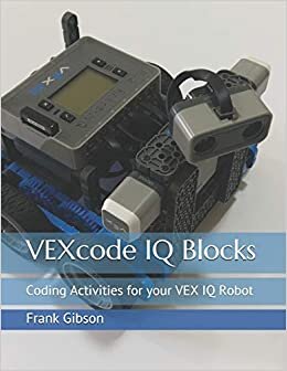VEXcode IQ Blocks: Coding Activities for your VEX IQ Robot (VEXcode Blocks)