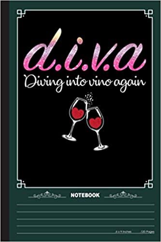 Diva Diving Into Vino Again Notebook: A Notebook, Journal Or Diary For Suba Diving Lover - 6 x 9 inches, College Ruled Lined Paper, 120 Pages indir