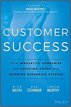 Customer Success: How Innovative Companies Are Reducing Churn and Growing Recurring Revenue indir