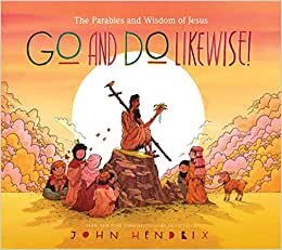 Go and Do Likewise!: The Parables and Wisdom of Jesus