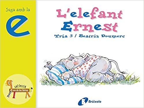 L'elefant Ernest / The Elephant Ernest: Juga Amb La E / Play With E (El Zoo De Les Lletres / Zoo of Letters)