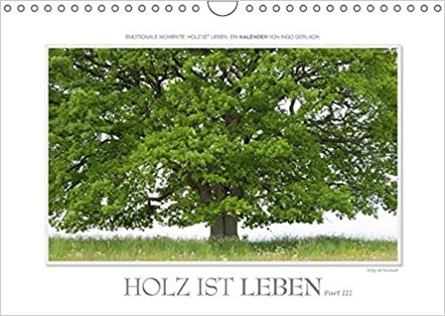 Emotionale Momente: Holz ist Leben. Part III. (Wandkalender 2017 DIN A4 quer): Ingo Gerlach hat wunderschöne Fotos zum Thema Holz, gespickt mit ... 14 Seiten ) (CALVENDO Technologie)