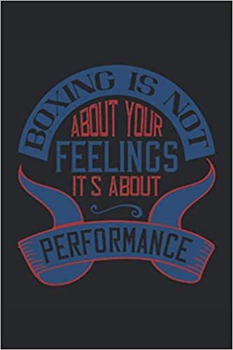 Boxing is not about your feelings it's about performance: Lined Notebook Journal ToDo Exercise Book or Diary (6" x 9" inch) with 120 pages