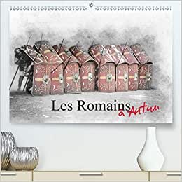 Les Romains à Autun (Premium, hochwertiger DIN A2 Wandkalender 2021, Kunstdruck in Hochglanz): Retour sur l'époque romaine à Autun (Calendrier mensuel, 14 Pages ) (CALVENDO Personnes)