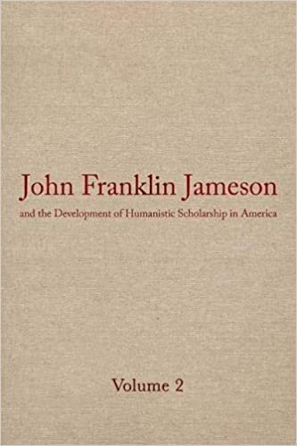 John Franklin Jameson and the Development of Humanistic Scholarship in America: The Years of Growth, 1859-1905 v. 2 (John Franklin Jameson & the Development of Humanistic Schola)