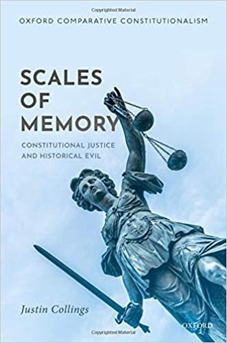 Scales of Memory: Constitutional Justice and Historical Evil (Oxford Comparative Constitutionalism) indir