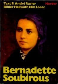 Bernadette Soubirous. Eine Heilige Frankreichs, Europas und der Welt