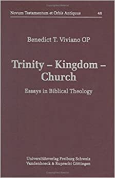 Trinity - Kingdom - Church: Essays in Biblical Theology (Novum Testamentum et Orbis Antiquus /Studien zur Umwelt des Neuen Testaments (NTOA/StUNT), Band 48)