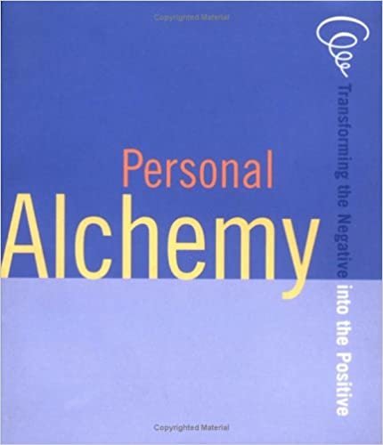 Personal Alchemy: Transforming the Negative into the Positive: The Art of Transforming the Negative into the Positive (Little Books)