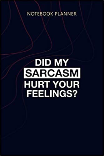 Notebook Planner Did my sarcasm hurt your feelings: Personalized, 114 Pages, 6x9 inch, Agenda, Planner, Home Budget, Money, Planning