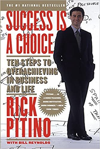Success is a Choice: Ten Steps to Overachieving in Business