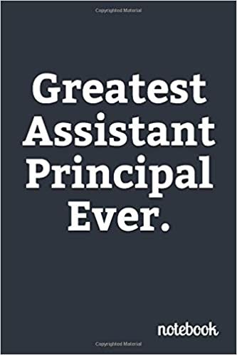 Greatest Assistant Principal Ever: Teacher Appreciation Gifts, Blank Lined Journal Coworker Notebook (Funny Office Journals) indir
