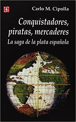 Conquistadores, Piratas, Mercaderes: La Saga de la Plata Espanola (Seccion de Historia)