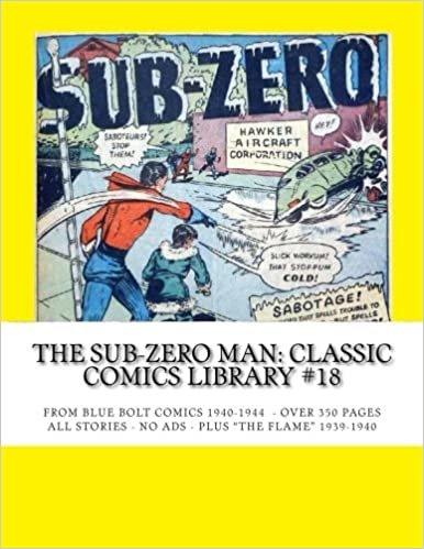 The Sub-Zero Man: Classic Comics Library #18: From Blue Bolt Comics 1940-1944 --- Over 350 Pages - All Stories - No Ads -- Plus "The Flame" 1939-1940