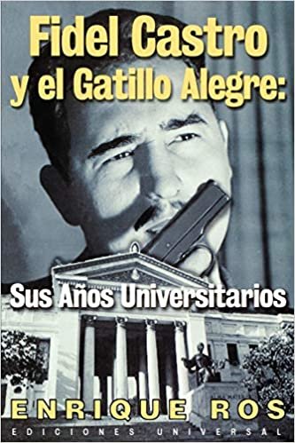 Fidel Castro y el Gatillo Alegre: Sus Anos Universitarios (Coleccion Cuba y Sus Jueces)