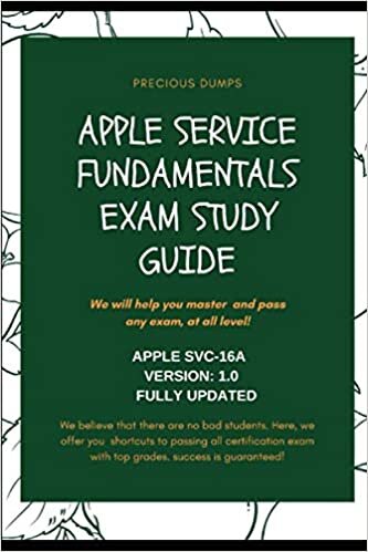 Apple Service Fundamentals Exam Study Guide: Apple SVC-16A Version: 1.0 FULLY UPDATED