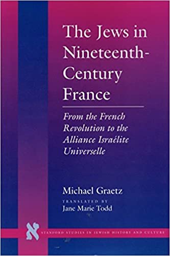 The Jews in Nineteenth-century France: From the French Revolution to the Alliance Israelite Universelle (Stanford Studies in Jewish History and Culture)