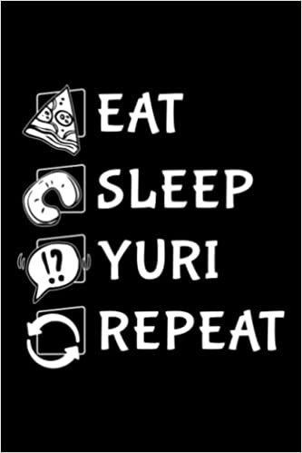 Running Log Book - Anime Yuri Lovers Family Eat Sleep Yuri Repeat: Yuri, Daily and Weekly Run Planner to Improve Your Runs, Track Distance, Time, ... Day By Day Log For Runner & Jogger,Agenda