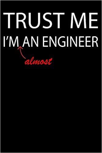 Trust Me I'm An Engineer: Blank Lined Journal, Funny Sketchbook, Notebook, Diary Perfect Gift For Engineering Students