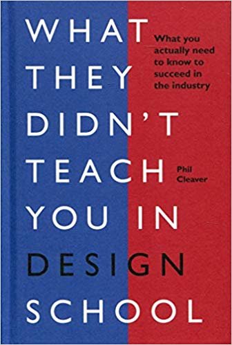 What they didn't teach you in design school: What you actually need to know to make a success in the industry