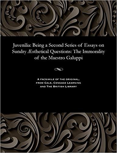 Juvenilia: Being a Second Series of Essays on Sundry Æsthetical Questions: The Immorality of the Maestro Galuppi