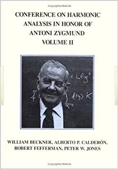 Conference on Harmonic Analysis in Honor of Antoni Zygmund: Conference Proceedings in Honor of Antoni Zygmund (The Wadsworth & Brooks/Cole Mathematics Series): 002