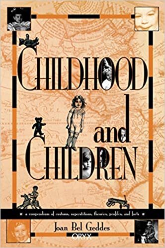 Childhood and Children: A Compendium of Customs, Superstitions, Theories, Profiles, and Facts