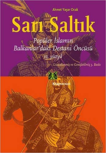 Sarı Saltık: Popüler İslamın Balkanlar'daki Destani Öncüsü 13. Yüzyıl