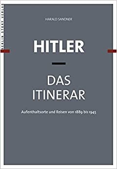 Hitler - Das Itinerar. 4 Bände: Aufenthaltsorte und Reisen von 1889 bis 1945 indir