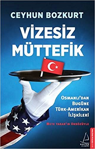 Vizesiz Müttefik: Osmanlı'dan Bugüne Türk-Amerikan İlişkiler