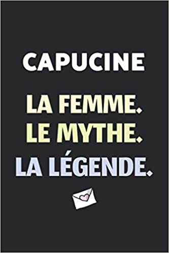 Capucine La F Le Mythe La Légende: (Agenda / Journal / Carnet de notes): Notebook ligné / idée cadeau, 120 Pages, 15 x 23 cm, couverture souple, finition mate