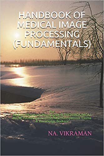 HANDBOOK OF MEDICAL IMAGE PROCESSING (FUNDAMENTALS): For Medical/Pharmacy/Nrusing/BE/B.TECH/BCA/MCA/ME/M.TECH/Diploma/B.Sc/M.Sc/Competitive Exams & Knowledge Seekers (2020, Band 111)