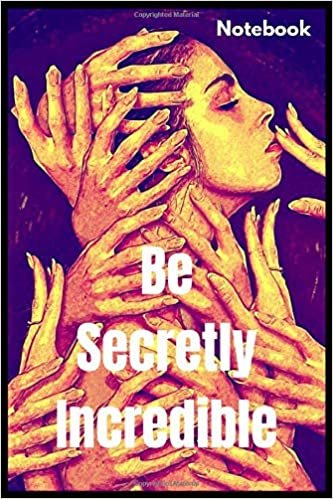Be Secretly Incredible: Journal Diary Notebook With A Bold Text Font Slogan On A Matte Cover, 120 Blank Lined Pages and ( 6x9 ) Inch in Size, ... and family, Cute for School / Home / Work.