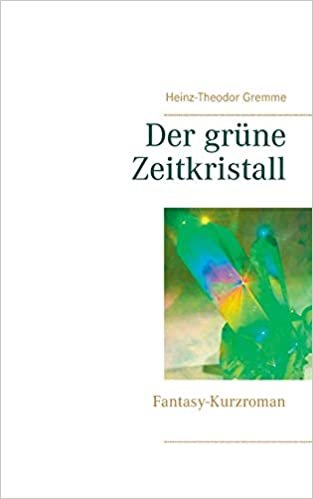 Der grüne Zeitkristall: Fantasy-Kurzroman