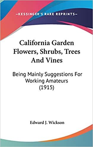 California Garden Flowers, Shrubs, Trees And Vines: Being Mainly Suggestions For Working Amateurs (1915) indir