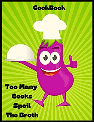 Too Many Cooks Spoil The Broth Cookbook: Notebook for Recipes to Record Favourite Recipes and Notes – Create Your Own Cookbook Recipe Journal - Gift For Cook & Chef- 8.5" by 11" - 120 pages