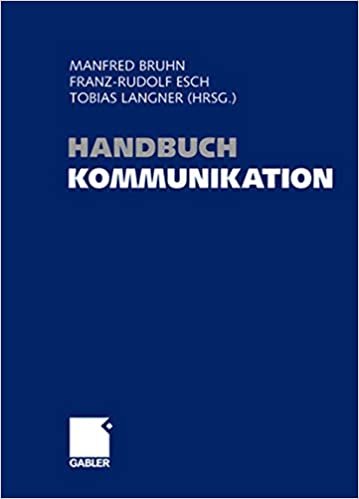 Handbuch Kommunikation: Grundlagen - Innovative Ansätze - Praktische Umsetzungen