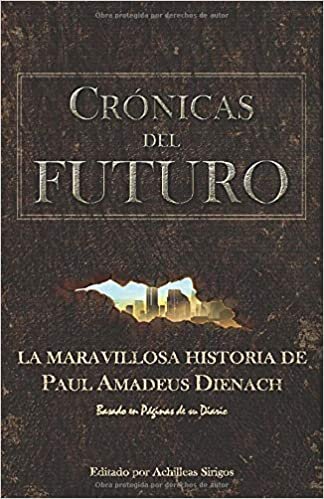 Crónicas Del Futuro: La maravillosa historia de Paul Amadeus Dienach
