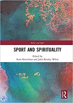 Sport and Spirituality (Ethics and Sport)