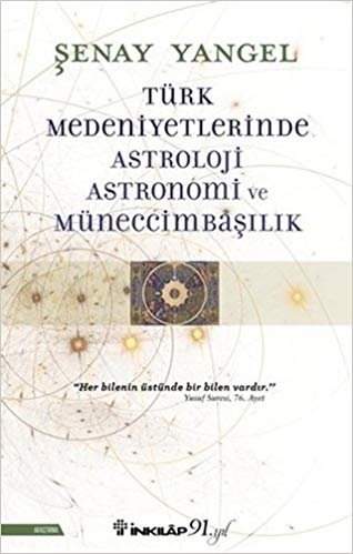 Türk Medeniyetlerinde Astroloji Astronomi ve Müneccimbaşılık