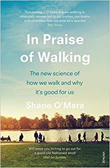In Praise of Walking: The new science of how we walk and why it’s good for us