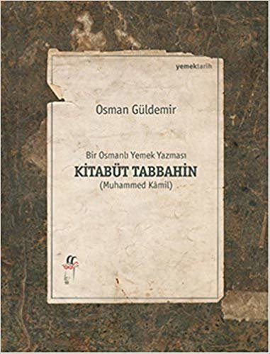 Bir Osmanlı Yemek Yazması Kitabüt Tabbahin: Muhammed Kamil