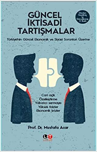 Güncel İktisadi Tartışmalar: Türkiye'nin Güncel Ekonomik ve Siyasi Sorunları Üzerine
