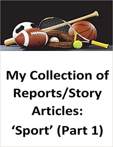 My Collection of Reports/Story Articles: ‘Sport’ (Part 1)