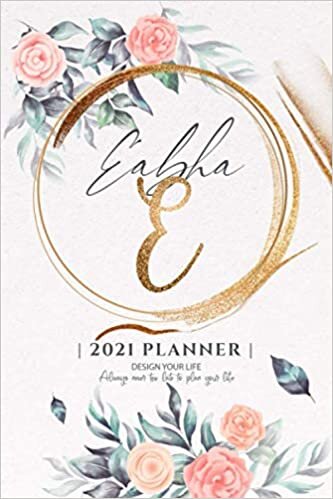 Eabha 2021 Planner: Personalized Name Pocket Size Organizer with Initial Monogram Letter. Perfect Gifts for Girls and Women as Her Personal Diary / ... to Plan Days, Set Goals & Get Stuff Done.
