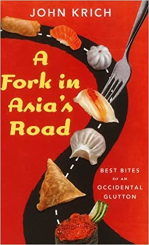 A Fork in Asia's Road: Best Bites of An Occidental Glutton