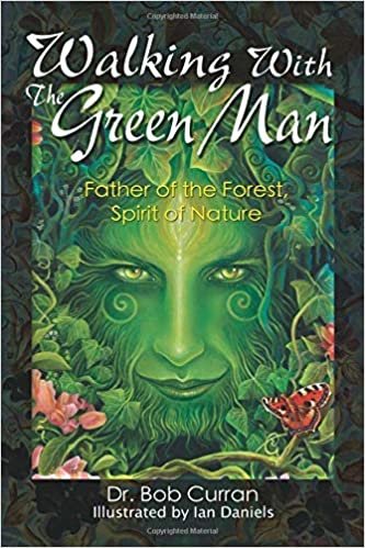 Walking With the Green Man: Father of the Forest, Spirit of Nature