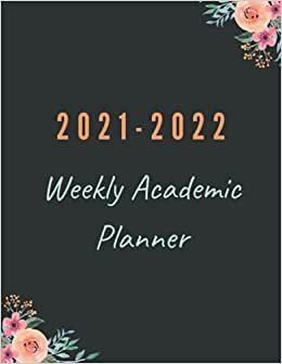 2021-2022 Weekly Academic Planner: Weekly and Monthly Teacher Planner | Academic Year Lesson Plan and Record Book with Floral Cover (July through ... For Women,Students,Teachers,Moms,Girls.