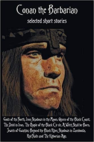 Conan the Barbarian, selected short stories including Gods of the North, Iron Shadows in the Moon, Queen of the Black Coast, The Devil in Iron, The ... Beyond the Black River, Shadows in Za