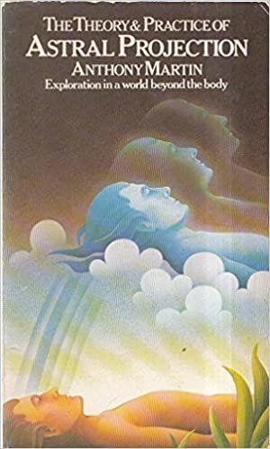 The Theory and Practice of Astral Projection: Exploration in a World Beyond the Body (Paths to Inner Power S.)